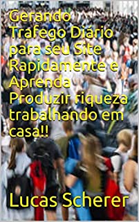 Gerando Trafego Diário para seu Site Rapidamente e Aprenda Produzir riqueza trabalhando em casa!!