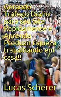 Livro Gerando Trafego Diário para seu Site Rapidamente e Aprenda Produzir riqueza trabalhando em casa!!