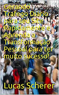 Livro Gerando Trafego Diário para seu Site Rapidamente e Aprenda a Transformação Pessoal para ter muito sucesso!