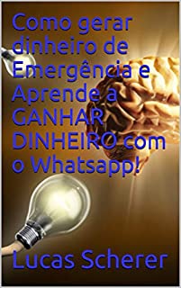 Como gerar dinheiro de Emergência e Aprende a GANHAR DINHEIRO com o Whatsapp!