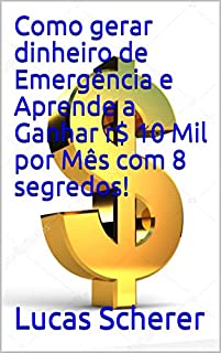 Livro Como gerar dinheiro de Emergência e Aprende a Ganhar r$ 10 Mil por Mês com 8 segredos!