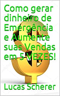 Livro Como gerar dinheiro de Emergência e Aumente suas Vendas em 5 VEZES!