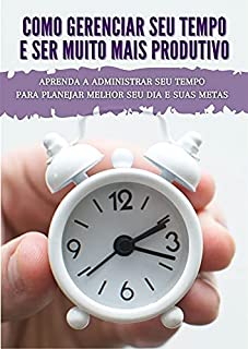Livro Gerenciador de Tempo: Estratégias Eficazes para Maximizar Seu Tempo e Alcançar Mais