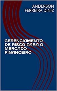 GERENCIAMENTO DE RISCO PARA O MERCADO FINANCEIRO