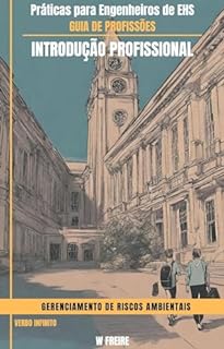 Livro Gerenciamento de Riscos Ambientais - Práticas para Engenheiros de EHS - Guia de Profissões - Introdução profissional