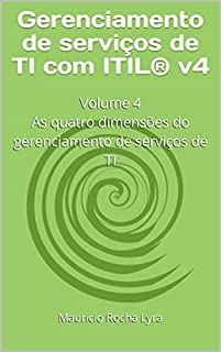 Livro Gerenciamento de serviços de TI com ITIL® v4: Volume 4  As quatro dimensões do gerenciamento de serviços de TI (Gerenciamento de serviços moderno)
