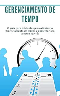 Livro Gerenciamento de tempo: Agrupe 2 livros em 1: (produtividade, concentração) O guia para iniciantes para otimizar o gerenciamento de tempo e aumentar seu sucesso na vida