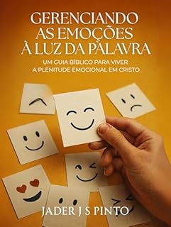 Livro Gerenciando as Emoções à Luz da Palavra: Um guia bíblico para viver a plenitude emocional em Cristo