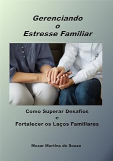 Livro Gerenciando o Estresse Familiar - Como Superar Desafios e Fortalecer os Laços Familiares