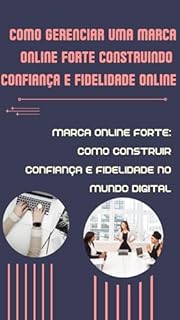 Livro Como gerenciar uma marca online forte Construindo Confiança e Fidelidade Online: Marca Online Forte: Como Construir Confiança e Fidelidade no Mundo Digital
