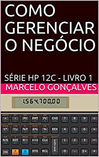 Livro COMO GERENCIAR O NEGÓCIO: SÉRIE HP 12C - LIVRO 1