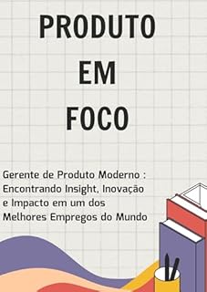 Livro Gerente de Produto Moderno : Encontrando Insight, Inovação e Impacto em um dos Melhores Empregos do Mundo: O Gerente de Produto Moderno: Da Estratégia à Inovação que Transforma Mercados