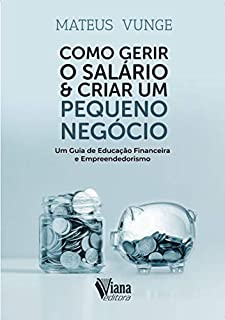 Como Gerir o Salário & Criar Um Pequeno Negócio: Um guia de educação financeira e empreendedorismo