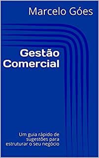 Gestão Comercial: Um guia rápido de sugestões para estruturar o seu negócio