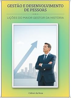 Livro Gestão e Desenvolvimento de Pessoas: Lições do Maior Gestor da História