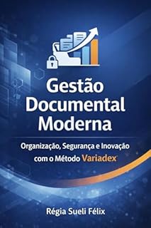 GESTÂO DOCUMENTAL MODERNA: Organização, Segurança e Inovação com o Método Variadex