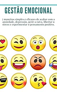 Livro Gestão Emocional: 7 maneiras simples e eficazes de acabar com a ansiedade, depressão, gerir a raiva, libertar o stress e experimentar o pensamento positivo.: (ansiedade, stress, raiva)