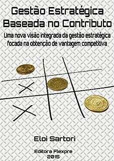 Gestão Estratégica Baseada no Contributo: Uma nova visão integrada da gestão estratégica, focada na obtenção de vantagem competitiva.