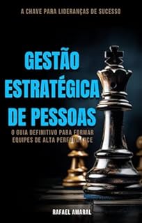 GESTÃO ESTRATEGICA DE PESSOAS: O Guia Definitivo para Formar Equipes de Alta Performance