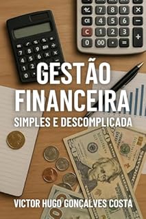 Gestão Financeira Simples e Descomplicada: Gestão Financeira Simples e Descomplicada