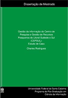 GESTÃO DA INFORMAÇÃO DO CENTRO DE PESQUISA E GESTÃO DE RECURSOS PESQUEIROS DO LITORAL SUDESTE E SUL (CEPSUL): ESTUDO DE CASO