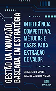 Livro Gestão da Inovação baseada em estratégia: inteligência competitiva, métodos e cases para extração de valor