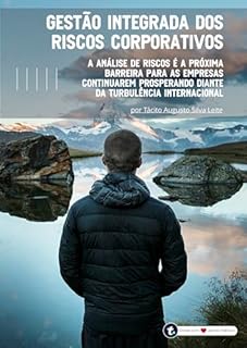 Livro Gestão Integrada dos Riscos Corporativos: A análise de riscos é a próxima barreira para as empresas continuarem prosperando diante da turbulência internacional (Gestão de Riscos)