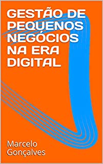 Livro GESTÃO DE PEQUENOS NEGÓCIOS NA ERA DIGITAL