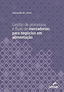 Gestão de processos e fluxo de mercadorias para negócios em alimentação (Série Universitária)