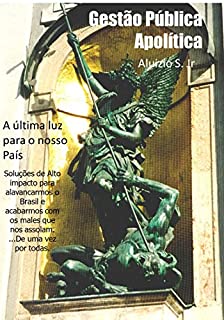 Gestão Pública Apolítica: A Última Luz Para o Nosso País