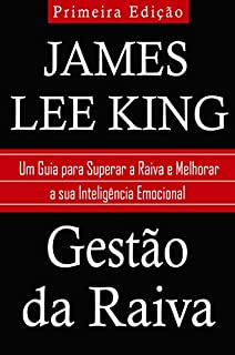 Gestão da Raiva: Um Guia para Superar a Raiva e Melhorar o Seu Emocional