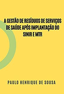 Livro A GESTÃO DE RESÍDUOS DE SERVIÇOS DE SAÚDE APÓS IMPLANTAÇÃO DO SINIR E MTR
