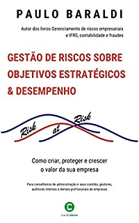Livro Gestão de riscos sobre objetivos estratégicos & desempenho: Como criar, proteger e crescer o valor da sua empresa