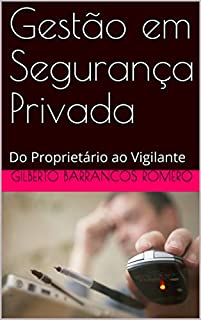 Livro Gestão em Segurança Privada: Do Proprietário ao Vigilante