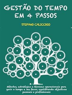 Livro Gestão do tempo em 4 passos: Métodos, estratégias e técnicas operacionais para gerir o tempo a seu favor, equilibrando objectivos pessoais e profissionais