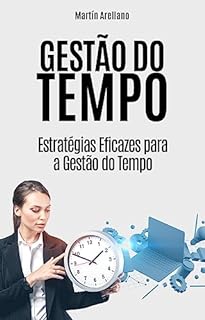 Livro Gestão do Tempo: Estratégias Eficazes para a Gestão do Tempo: Guia completo que oferece ferramentas e técnicas inovadoras para otimizar seu tempo e melhorar ... Dicas e Exemplos Práticos Livro 2)