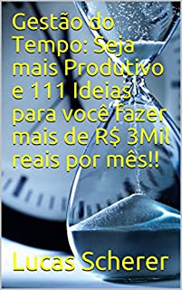 Livro Gestão do Tempo: Seja mais Produtivo e 111 Ideias para você fazer mais de R$ 3Mil reais por mês!!