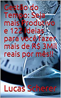 Livro Gestão do Tempo: Seja mais Produtivo e 122 Ideias para você fazer mais de R$ 3Mil reais por mês!!