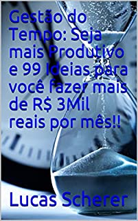 Livro Gestão do Tempo: Seja mais Produtivo e 99 Ideias para você fazer mais de R$ 3Mil reais por mês!!