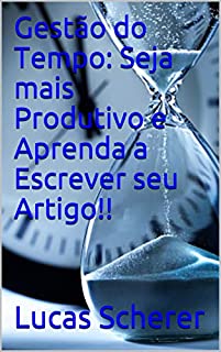 Livro Gestão do Tempo: Seja mais Produtivo e Aprenda a Escrever seu Artigo!!