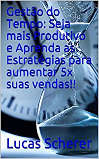 Livro Gestão do Tempo: Seja mais Produtivo e Aprenda as Estratégias para aumentar 5x suas vendas!!