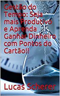 Livro Gestão do Tempo: Seja mais Produtivo e Aprenda Ganhar Dinheiro com Pontos do Cartão!!