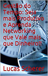 Livro Gestão do Tempo: Seja mais Produtivo e Aprenda Networking que Vale mais que Dinheiro!!
