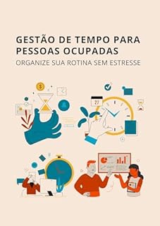 Livro Gestão de Tempo Para Pessoas Ocupadas: Organize Sua Rotina Sem Estresse