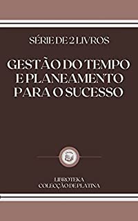 Livro GESTÃO DO TEMPO E PLANEAMENTO PARA O SUCESSO: série de 2 livros