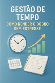 Livro Gestão de Tempo: Como Render O Dobro Sem Estresse