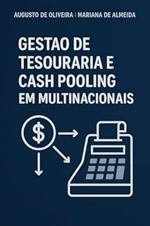 Livro Gestão de Tesouraria e Cash Pooling em Multinacionais: Domine o Cash Pooling (Físico e Nocional), a Contabilidade de Hedge (IFRS 9) e a Governança de Finanças Intercompany.
