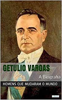 Livro Getúlio Vargas: A Biografia (Homens que Mudaram o Mundo)