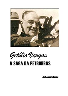 Getúlio Vargas - A saga da Petrobrás