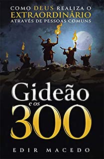 Livro Gideão e os 300: Como Deus realiza o extraordinário através de pessoas comuns